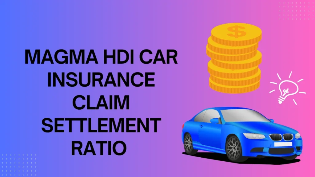 magma hdi car insurance claim settlement ratio 