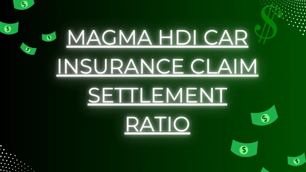 Magma hdi car insurance claim settlement ratio